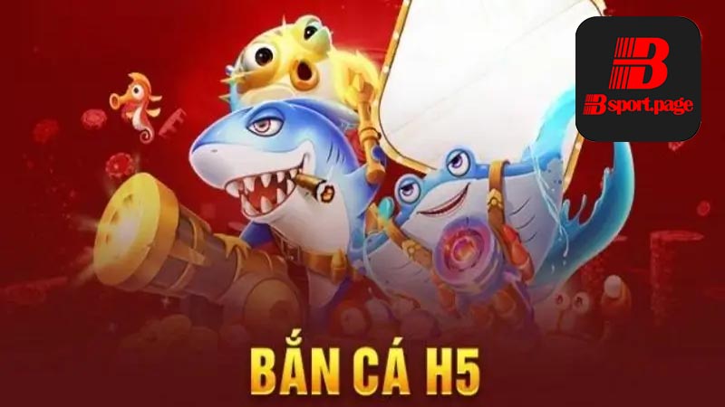 Bắn cá H5 đổi thưởng là gì? Cùng khám phá ngay